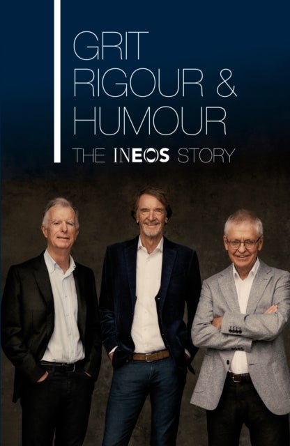 Grit, Rigour & Humour - The INEOS Story