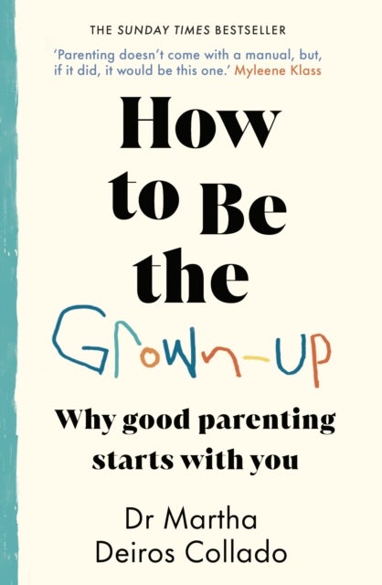 How to Be The Grown-Up - Why Good Parenting Starts with You