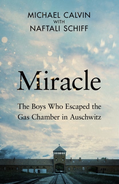 Miracle - The Boys Who Escaped the Gas Chamber in Auschwitz