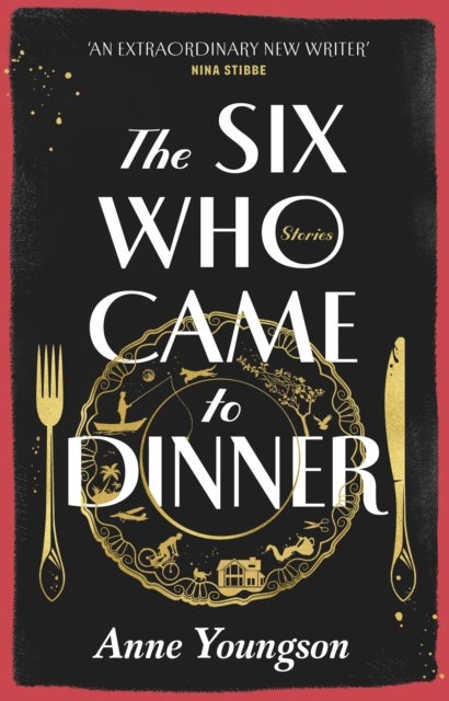The Six Who Came to Dinner - Stories by Costa Award Shortlisted author of MEET ME AT THE MUSEUM