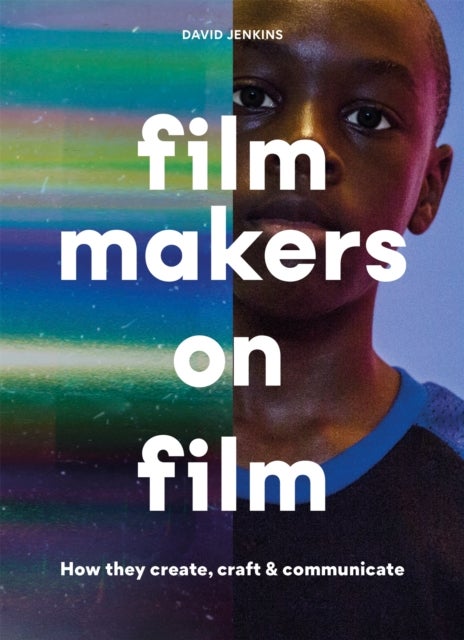 Filmmakers on Film - How They Create, Craft and Communicate