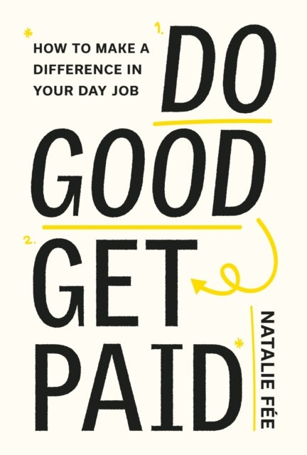 Do Good, Get Paid - How to Make a Difference in Your Day Job
