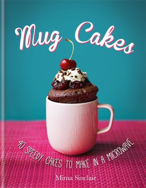 Bilde av Mug Cakes: 40 Speedy Cakes To Make In A Microwave Av Mima Sinclair