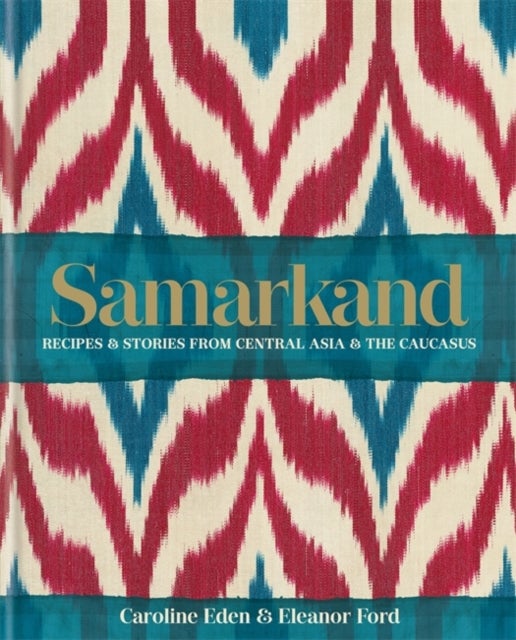 Bilde av Samarkand: Recipes And Stories From Central Asia And The Caucasus Av Caroline Eden, Eleanor Ford, Eleanor Smallwood