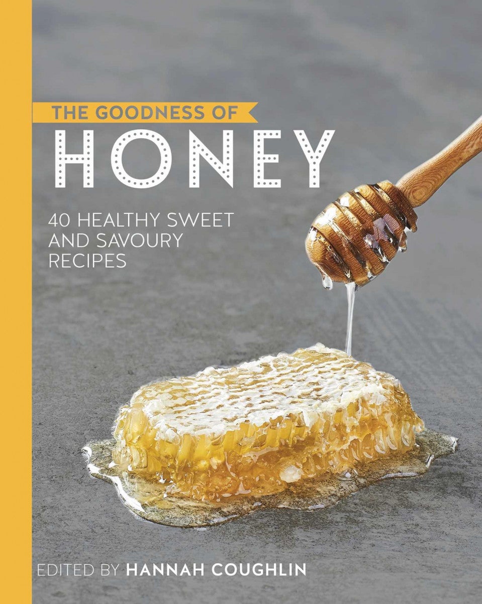 The Goodness of Honey - 40 healthy sweet and savoury recipes