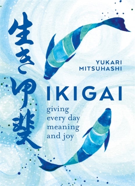 Ikigai - Giving every day meaning and joy