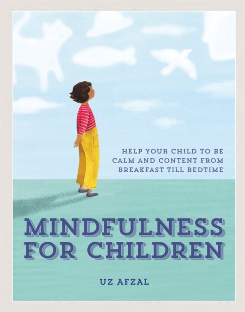 Mindfulness for Children - Help Your Child to be Calm and Content, from Breakfast till Bedtime