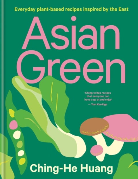 Asian Green - Everyday plant-based recipes inspired by the East - THE SUNDAY TIMES BESTSELLER