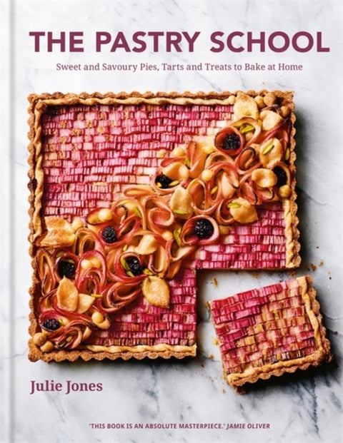 The Pastry School - Sweet and Savoury Pies, Tarts and Treats to Bake at Home
