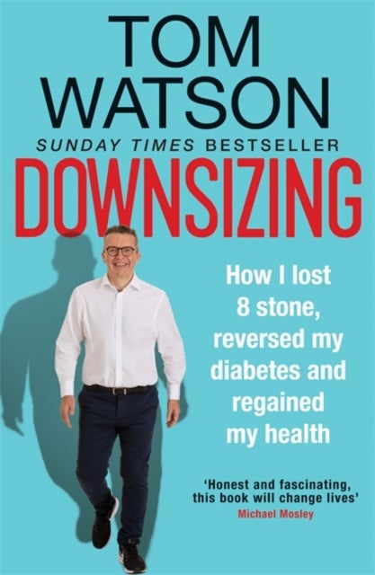 Downsizing - How I lost 8 stone, reversed my diabetes and regained my health - THE SUNDAY TIMES BESTSELLER