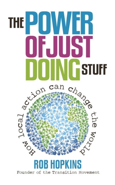 The Power of Just Doing Stuff - How local action can change the world
