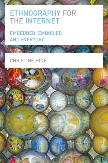 Ethnography for the Internet - Embedded, Embodied and Everyday