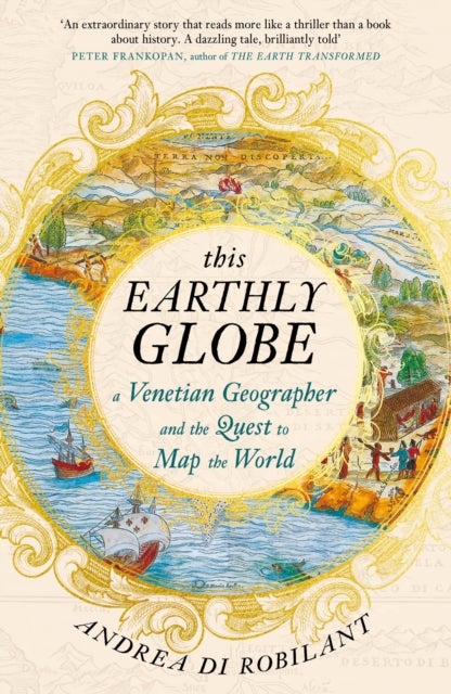 This Earthly Globe - A Venetian Geographer and the Quest to Map the World