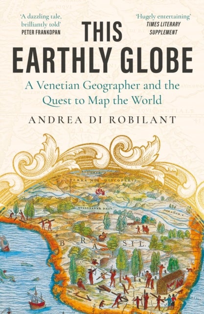 This Earthly Globe - 'A dazzling tale, brilliantly told' Peter Frankopan