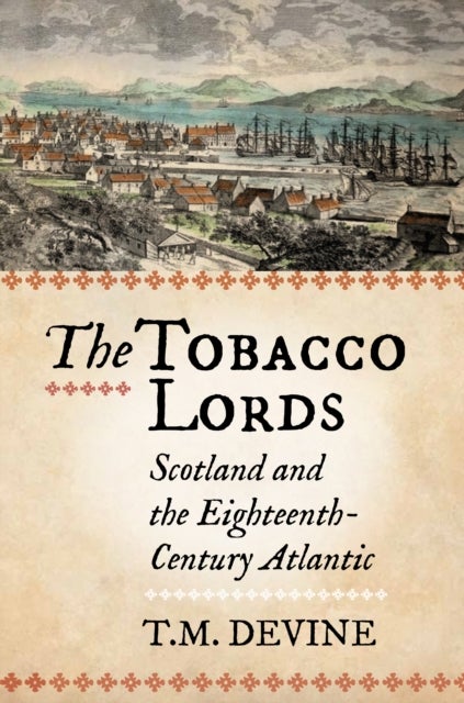The Tobacco Lords - Scotland and the Eighteenth-Century Atlantic