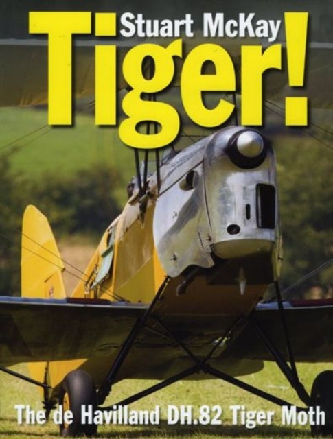 Tiger! - The De Havilland DH.82 Tiger Moth