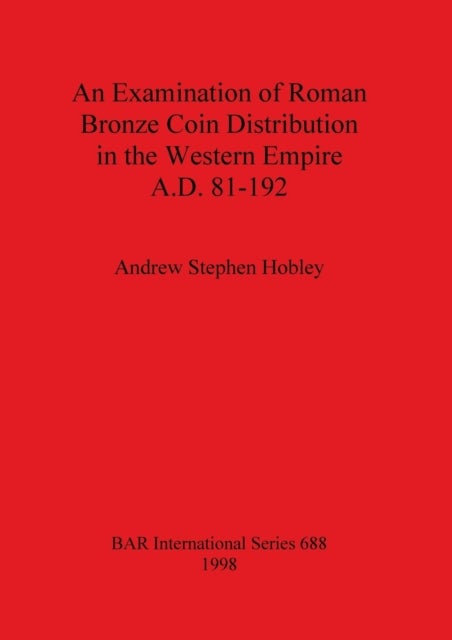 An Examination of Roman Bronze Coin Distribution in the Western Empire A.D. 81-192
