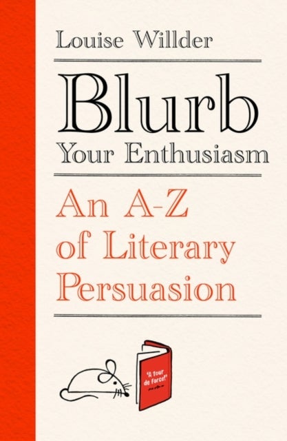 Blurb Your Enthusiasm - An A-Z of Literary Persuasion
