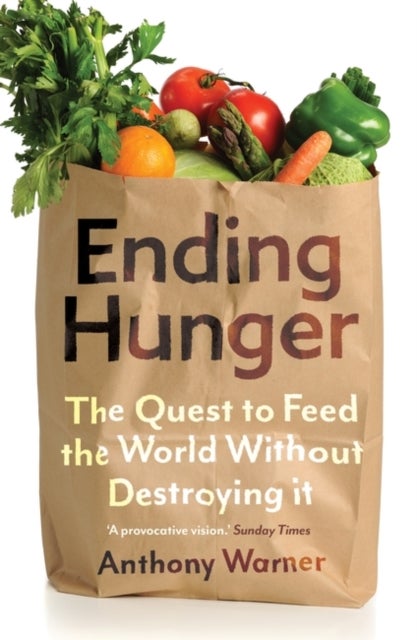 Ending Hunger - The quest to feed the world without destroying it