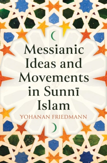 Bilde av Messianic Ideas And Movements In Sunni Islam Av Yohanan Friedmann