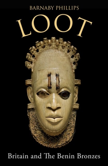 Loot - Britain and the Benin Bronzes (Revised and Updated Edition)