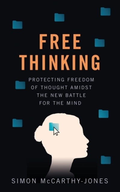 Freethinking - Protecting Freedom of Thought Amidst the New Battle for the Mind