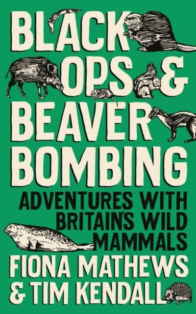 Black Ops and Beaver Bombing - Adventures with Britain's Wild Mammals