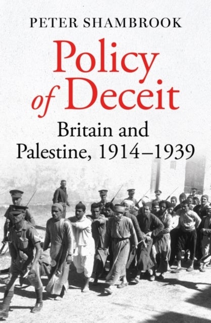 Policy of Deceit - Britain and Palestine, 1914-1939