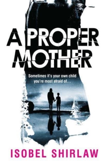 A Proper Mother - 'Scarily good.' Guardian, Crime and thrillers of the month