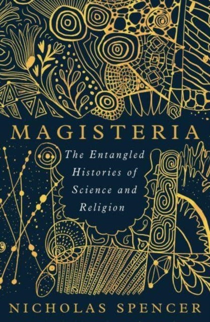 Magisteria - The Entangled Histories of Science & Religion