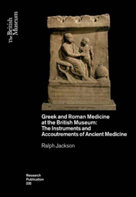 Greek and Roman Medicine at the British Museum - The Instruments and Accoutrements of Ancient Medicine