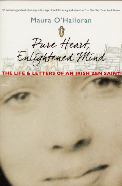 Pure Heart, Enlightened Mind - The Life and Letters of an Irish Zen Saint