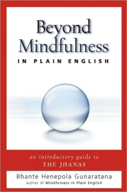 Beyond Mindfulness in Plain English - An Introductory Guide to Deeper States of Meditation
