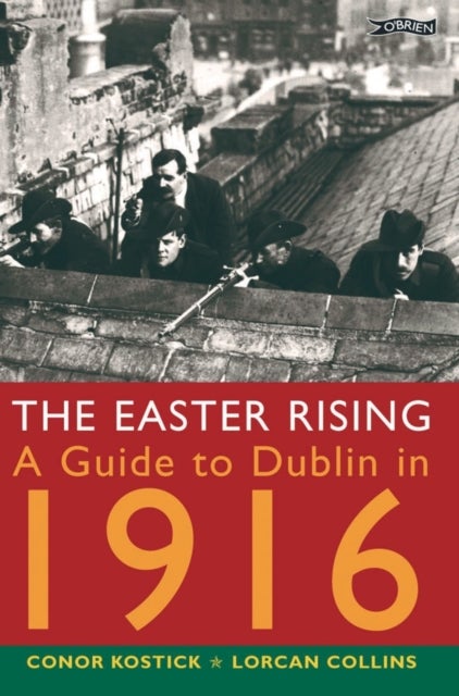 The Easter Rising - A Guide to Dublin in 1916