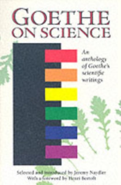 Goethe on Science - An Anthology of Goethe's Scientific Writings