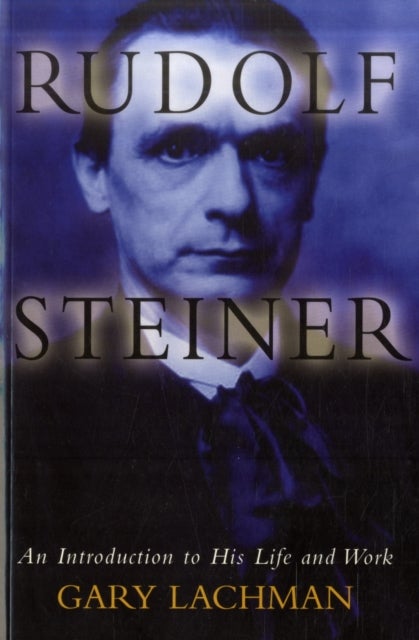 Rudolf Steiner - An Introduction to His Life and Work
