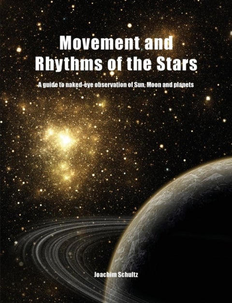 Movement and Rhythms of the Stars - A Guide to Naked-Eye Observation of Sun, Moon and Planets