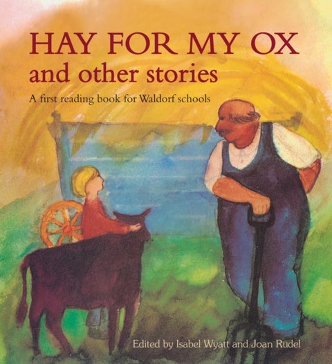 Hay for My Ox and Other Stories - A First Reading Book for Waldorf Schools