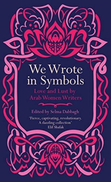 We Wrote in Symbols - Love and Lust by Arab Women Writers