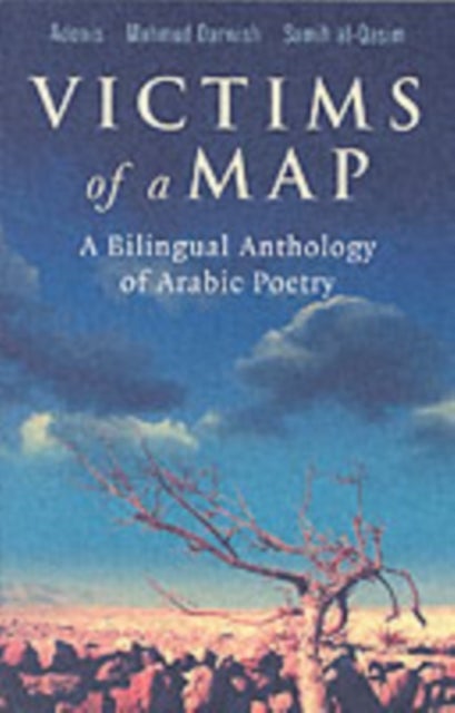 Victims of a Map - A Bilingual Anthology of Arabic Poetry