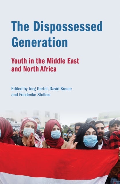 The Dispossessed Generation - Youth in the Middle East and North Africa