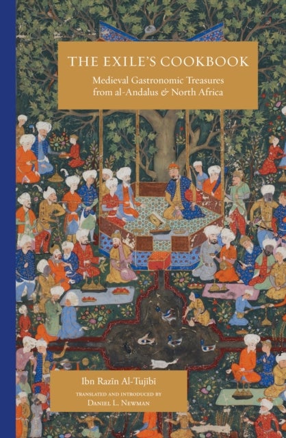 The Exile's Cookbook - Medieval Gastronomic Treasures from al-Andalus and North Africa