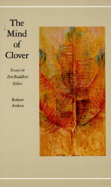 Mind of Clover - Essays in Zen Buddhist Ethics