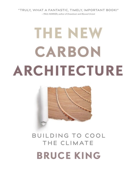The New Carbon Architecture - Building to Cool the Climate
