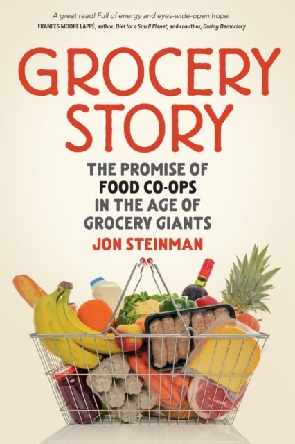 Grocery Story - The Promise of Food Co-ops in the Age of Grocery Giants