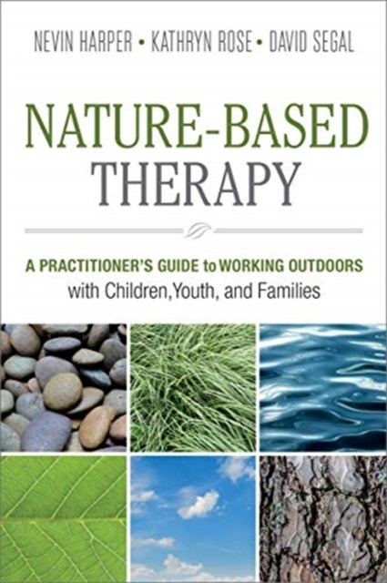Nature-Based Therapy - A Practitioner's Guide to Working Outdoors with Children, Youth, and Families