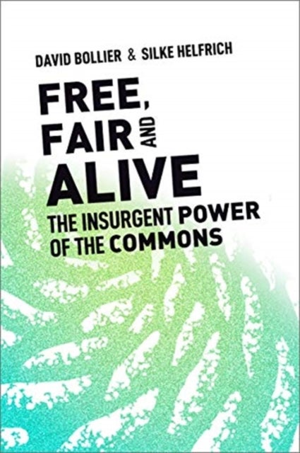 Free, Fair, and Alive av David (Director Reinventing the Commons Bollier