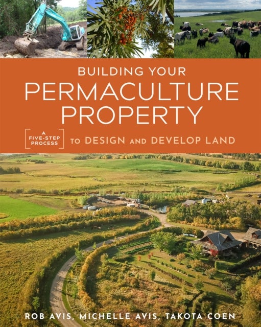 Bilde av Building Your Permaculture Property Av Rob Avis, Takota Coen, Michelle Avis
