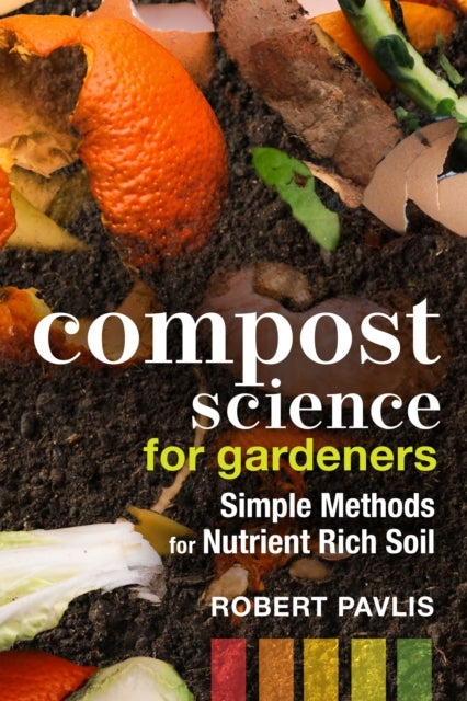 Compost Science for Gardeners - Simple Methods for Nutrient-Rich Soil
