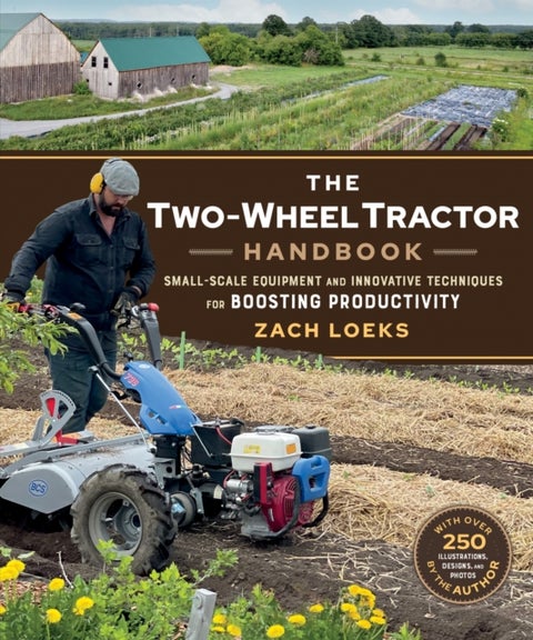 The Two-Wheel Tractor Handbook - Small-Scale Equipment and Innovative Techniques for Boosting Productivity